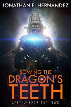 Sowing the Dragon's Teeth: A Military Sci-Fi Series (Gordian Knot Book 2) by Jonathan Hernandez