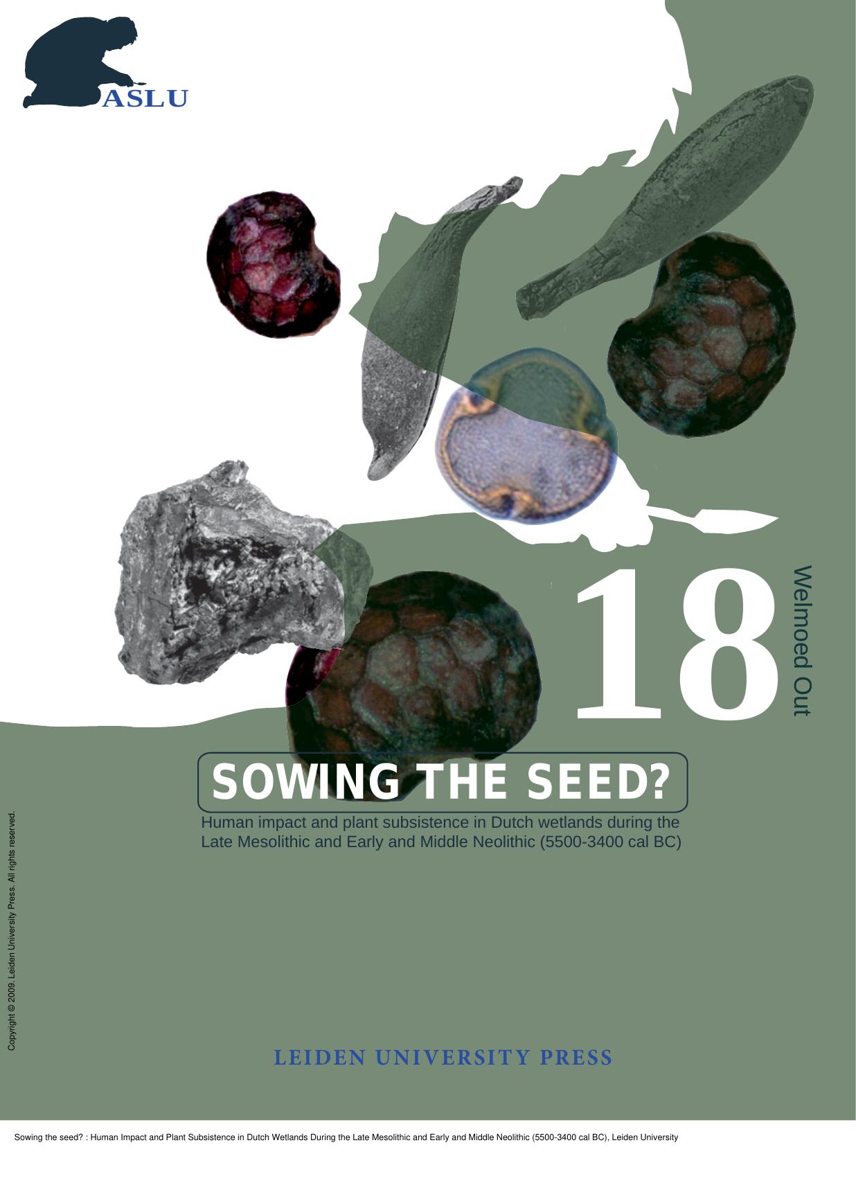 Sowing the seed? : Human Impact and Plant Subsistence in Dutch Wetlands During the Late Mesolithic and Early and Middle Neolithic (5500-3400 cal BC) by Welmoed Out