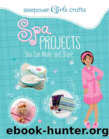 Spa Projects You Can Make and Share by Mari Bolte