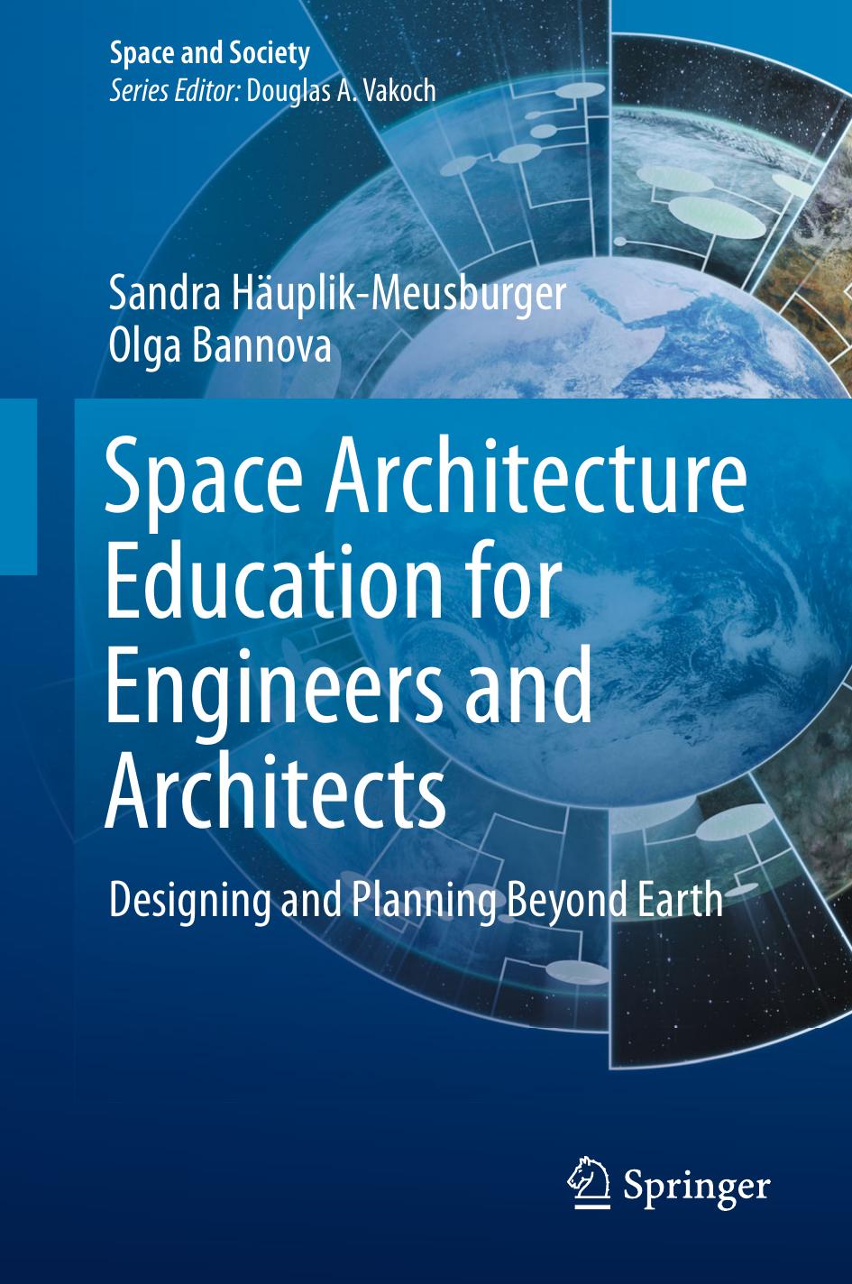 Space Architecture Education for Engineers and Architects: Designing and Planning Beyond Earth by Sandra Häuplik-Meusburger Olga Bannova (auth.)