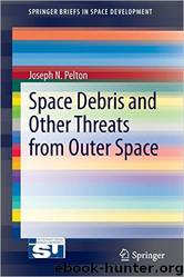 Space Debris and Other Threats From Outer Space by Joseph N. Pelton