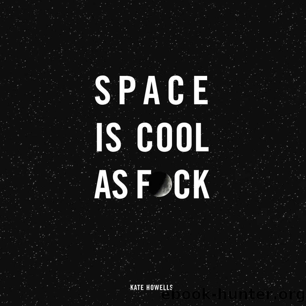 Space Is Cool as F*ck by Kate Howells
