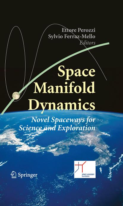 Space Manifold Dynamics: Novel Spaceways for Science and Exploration by Miguel Belló Gerard Gómez Josep J. Masdemont (auth.) Ettore Perozzi Sylvio Ferraz-Mello (eds.)