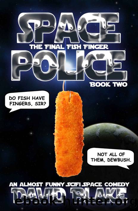 Space Police: The Final Fish Finger, an almost funny SciFi space comedy by David Blake