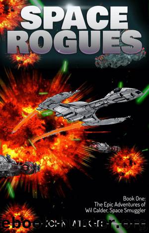 Space Rogues: Book One: The Epic Adventures of Wil Calder, Space Smuggler by John Wilker