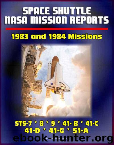 Space Shuttle NASA Mission Reports: 1983 and 1984 Missions, STS-7, STS-8, STS-9, STS 41-B, STS 41-C, STS-41-D, STS 41-G, STS 51-A by Aeronautics and Space Administration (NASA) National & Spaceflight News World