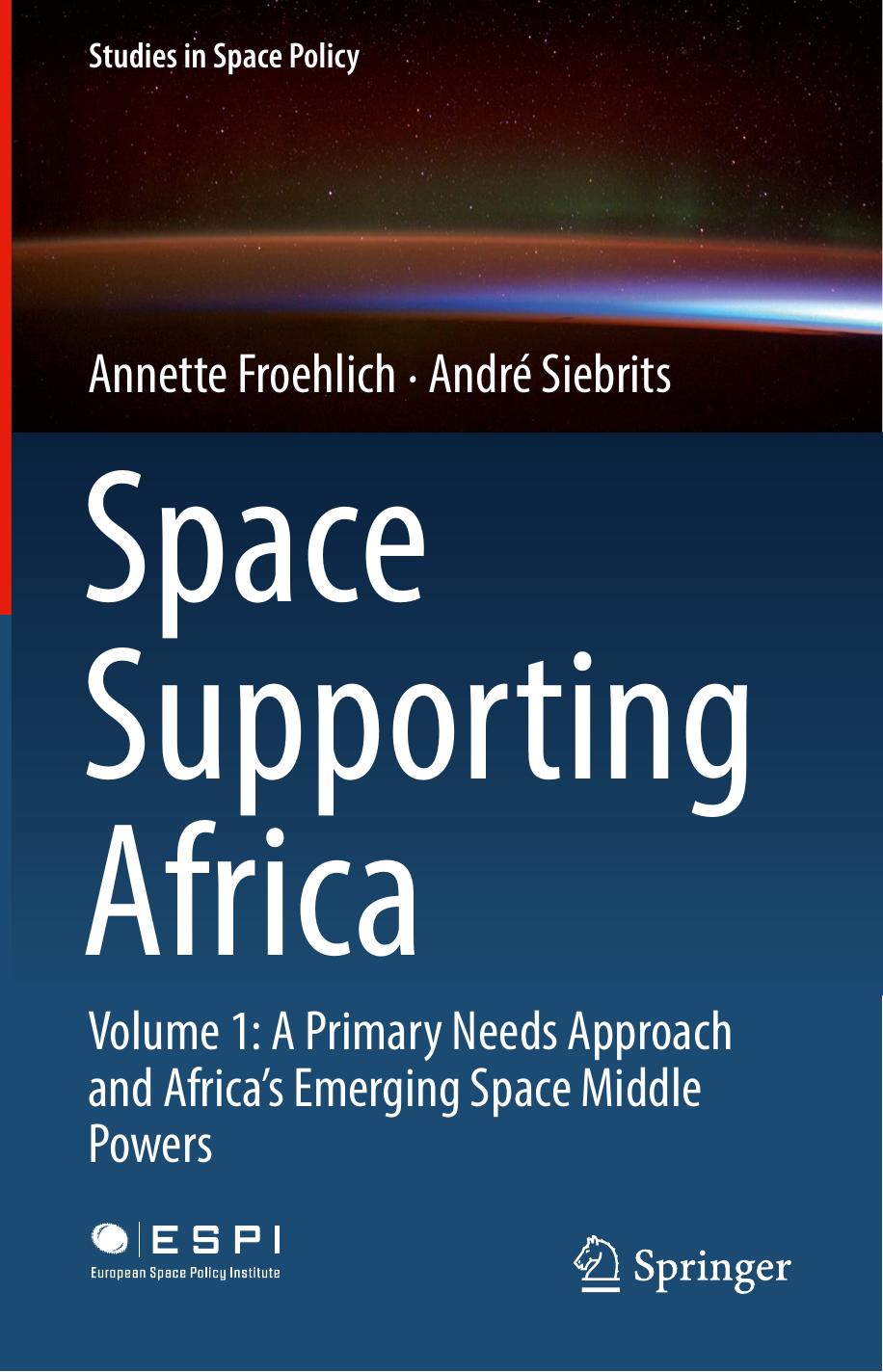 Space Supporting Africa: Volume 1: A Primary Needs Approach and Africaâs Emerging Space Middle Powers by Annette Froehlich André Siebrits