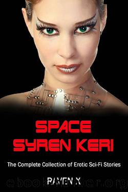Space Syren Keri - The Complete Collection of Erotic Sci-Fi Stories: Getting abducted was the best thing that ever happened to her! by Raven X & Raven Merlot