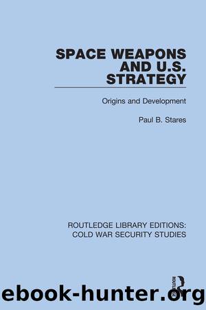 Space Weapons and U.S. Strategy by Paul B. Stares