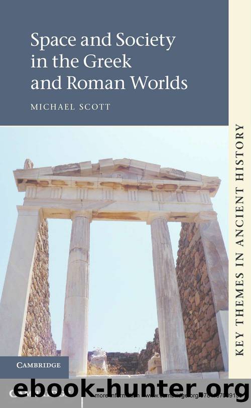 Space and Society in the Greek and Roman Worlds (Key Themes in Ancient History) by Michael Scott