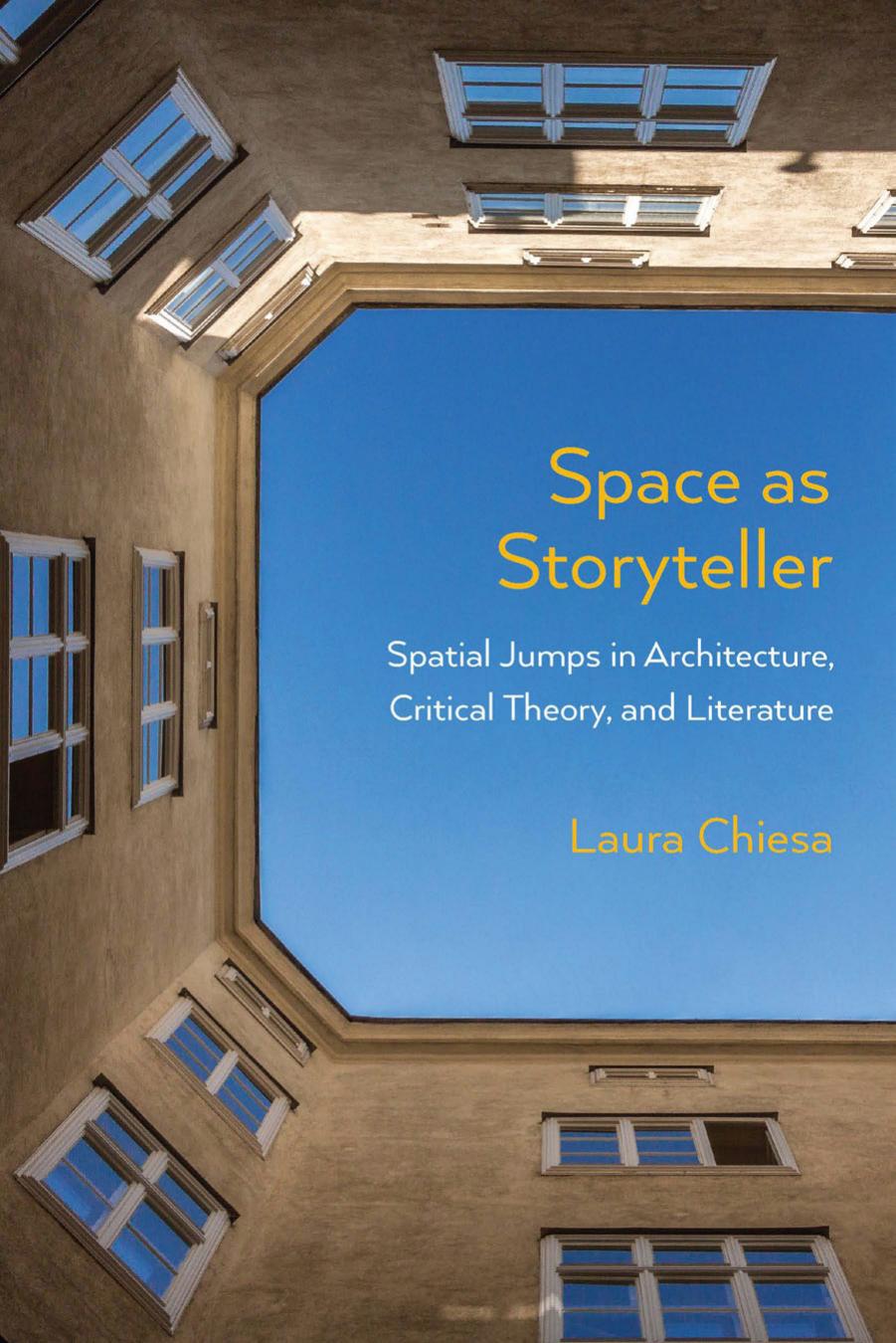 Space as Storyteller: Spatial Jumps in Architecture, Critical Theory, and Literature by Laura Chiesa