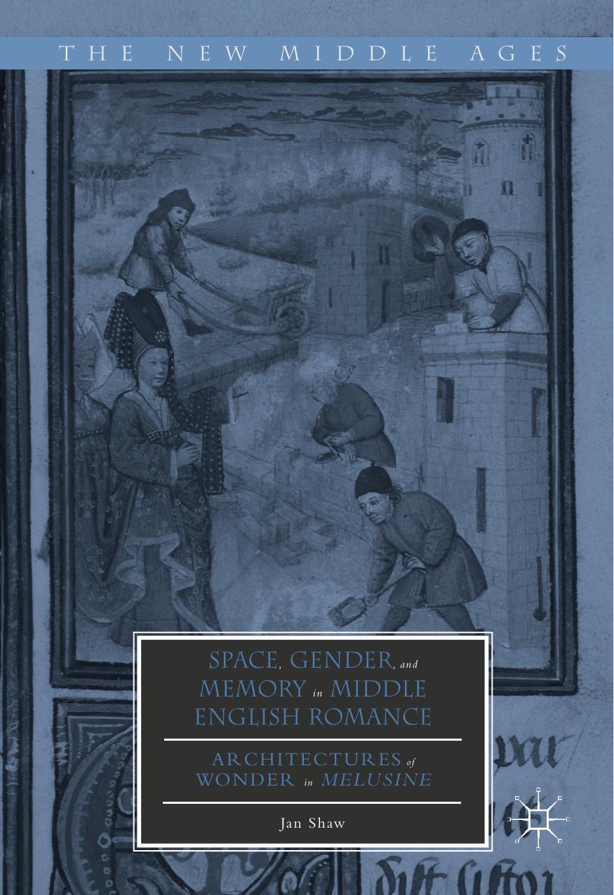 Space, Gender, and Memory in Middle English Romance: Architectures of Wonder in Melusine by Jan Shaw (auth.)
