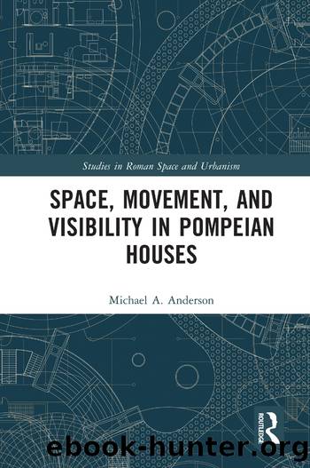 Space, Movement, and Visibility in Pompeian Houses by Anderson Michael A.;