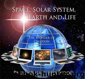 Space, Solar System, Earth and Life by Philip Bruce Heywood