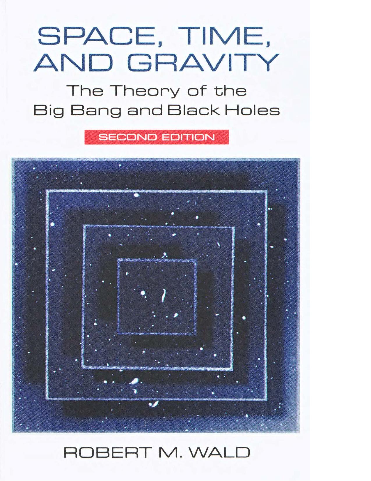Space, Time, and Gravity - Theory of the Big Bang, Black Holes by R. Wald
