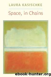 Space, in Chains by Laura Kasischke