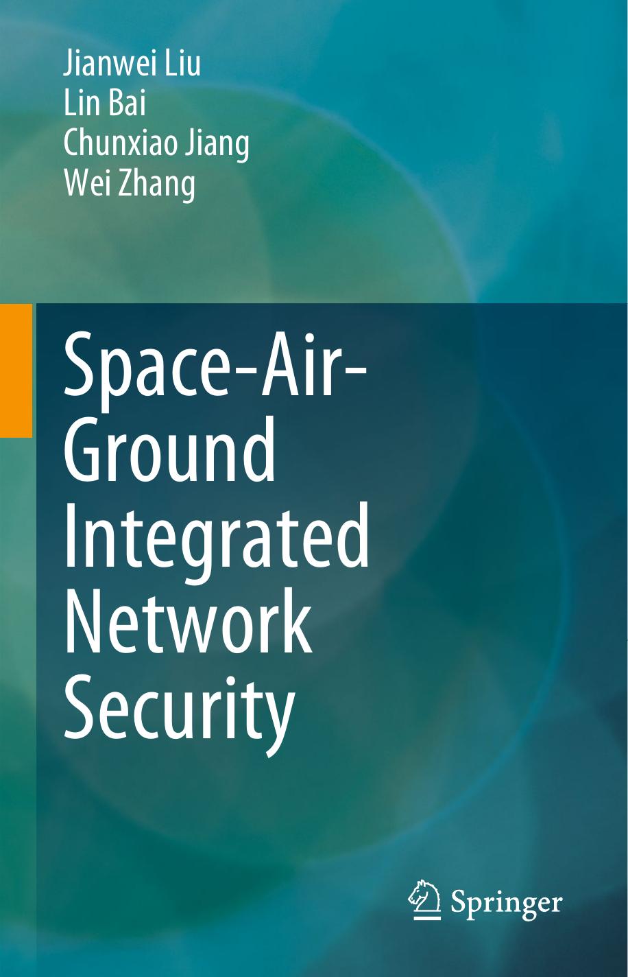 Space-Air-Ground Integrated Network Security by Jianwei Liu Lin Bai Chunxiao Jiang Wei Zhang