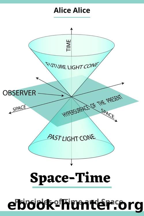 Space-Time : Principles of Time and Space by Alice Alice