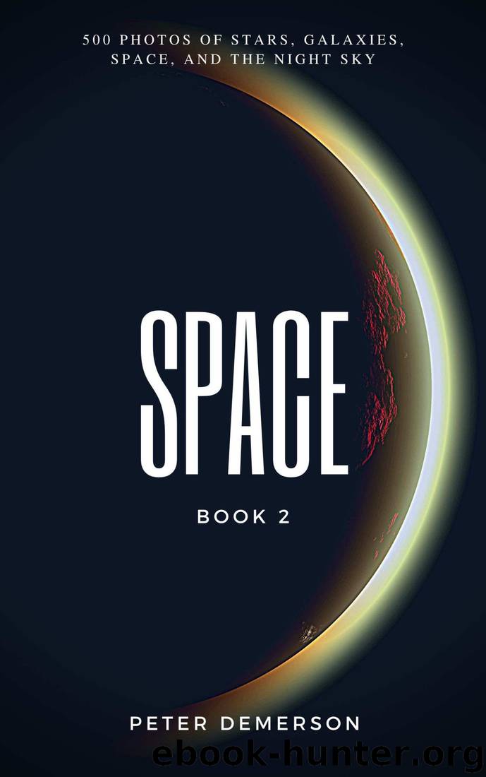 Space. 500 Photos of Stars, Galaxies, Space, And the Night Sky. by Peter Demerson