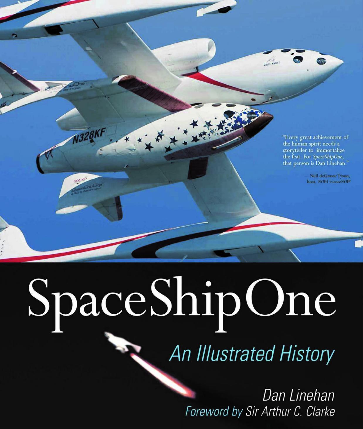 SpaceShipOne: An Illustrated History by Dan Linehan Sir Arthur C. Clarke