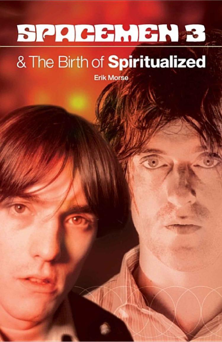 Spacemen 3 And The Birth Of Spiritualized by Erik Morse