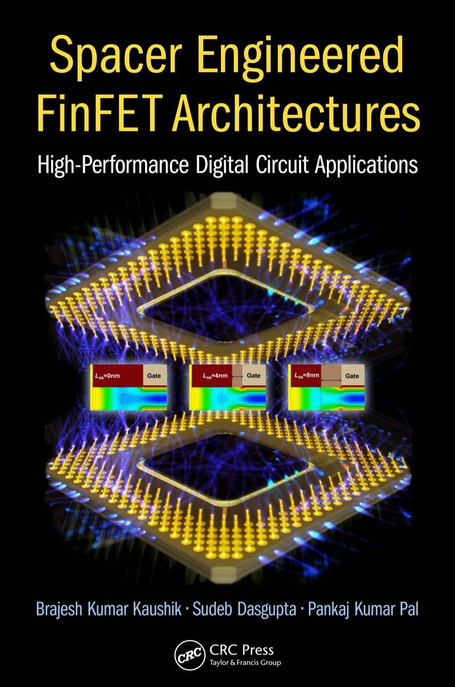 Spacer engineered FinFET architectures : high-performance digital circuit applications by Sudeb Dasgupta Brajesh Kumar Kaushik Pankaj Kumar Pal