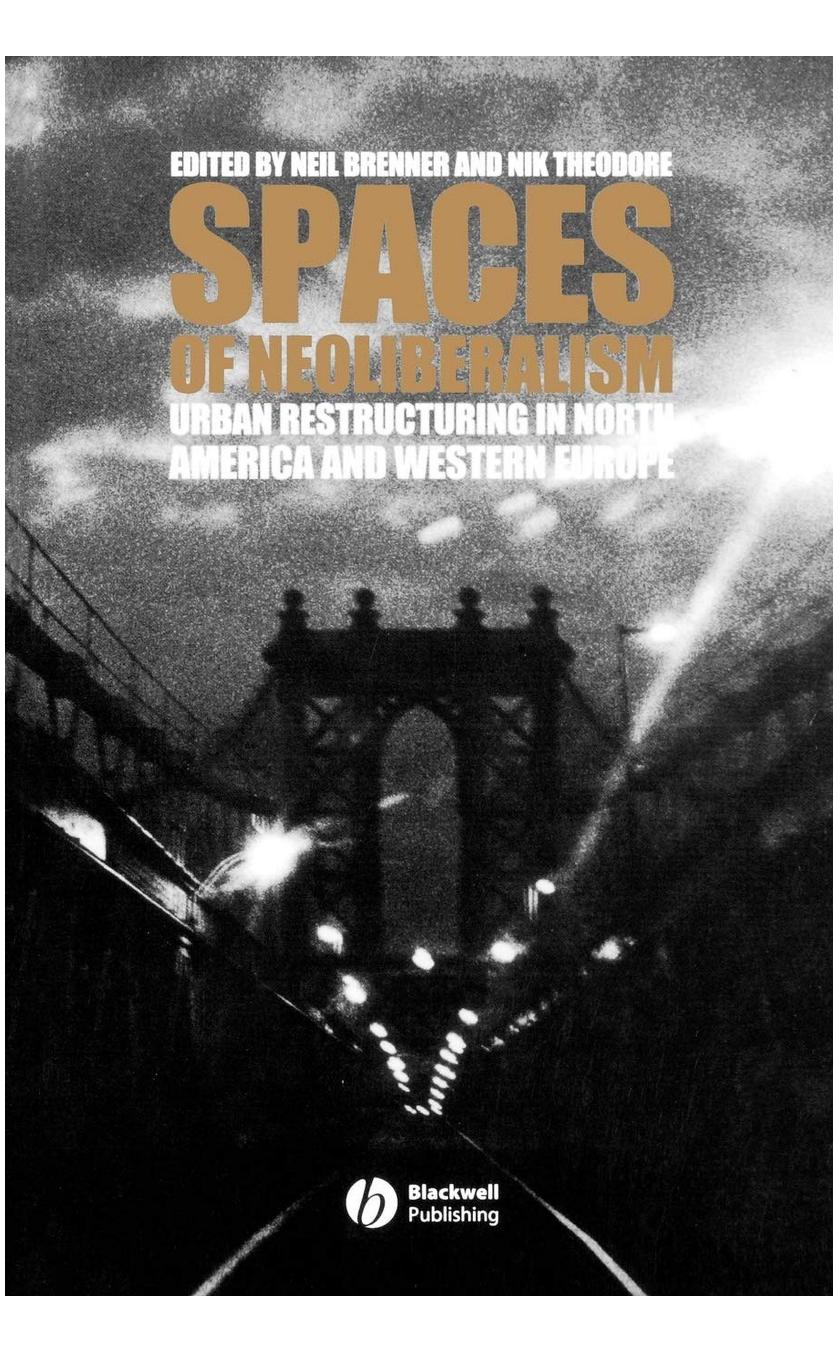 Spaces of Neoliberalism: Urban Restructuring in North America and Western Europe by Neil Brenner (editor) Nik Theodore (editor)