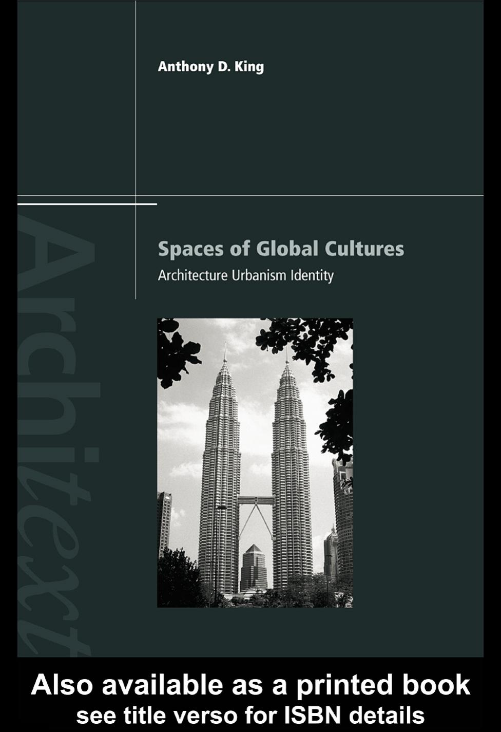 Spaces of global cultures: architecture, urbanism, identity by Anthony King