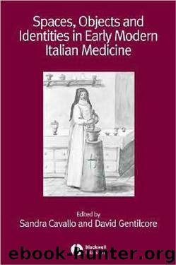Spaces, Objects and Identities in Early Modern Italian Medicine by Sandra Cavallo & David Gentilcore