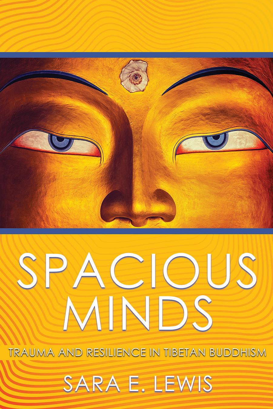 Spacious Minds: Trauma and Resilience in Tibetan Buddhism by Sara E. Lewis
