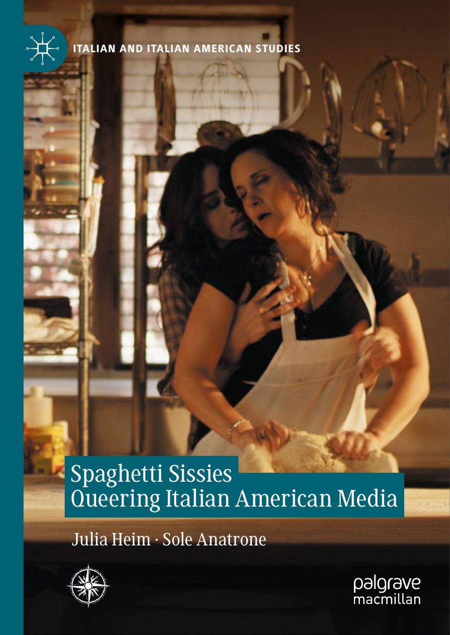 Spaghetti Sissies Queering Italian American Media: Spaghetti Sissies by Julia Heim Sole Anatrone