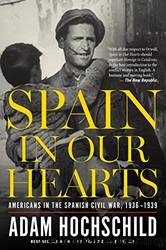 Spain in Our Hearts: Americans in the Spanish Civil War, 1936-1939 by Hochschild Adam