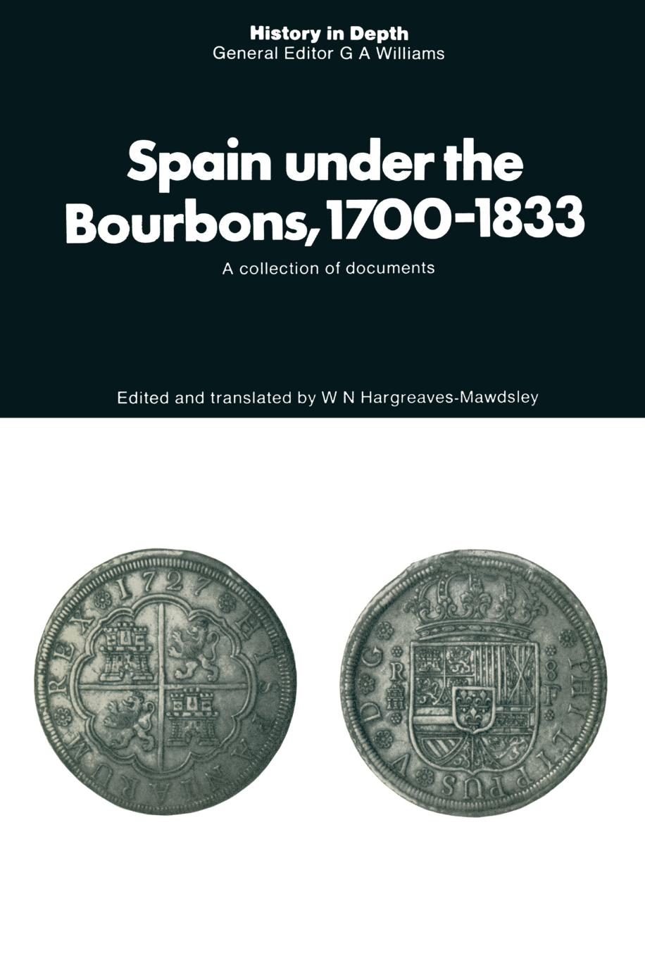 Spain under the Bourbons, 1700â1833: A collection of documents by W. N. Hargreaves-Mawdsley M.A. D.Phil. F.R.Hist.S. (eds.)
