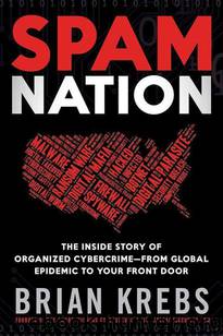 Spam Nation: The Inside Story of Organized Cybercrime-from Global Epidemic to Your Front Door by Brian Krebs