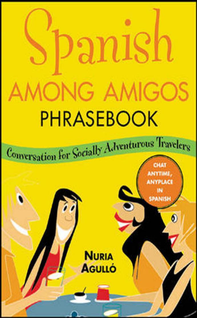 Spanish Among Amigos Phrasebook : Conversation for the Socially Adventurous by Agulló Nuria