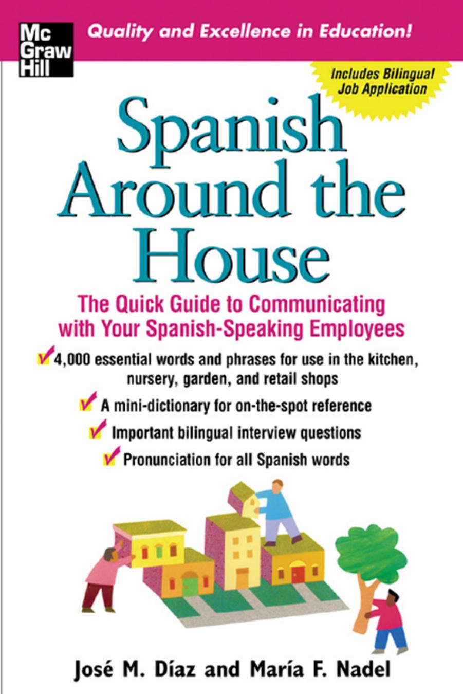 Spanish Around the House : The Quick Guide to Communicating With Your Spanish-speaking Employees by José M. Díaz and María F. Nadel