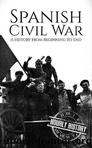 Spanish Civil War: A History From Beginning to End by Hourly History