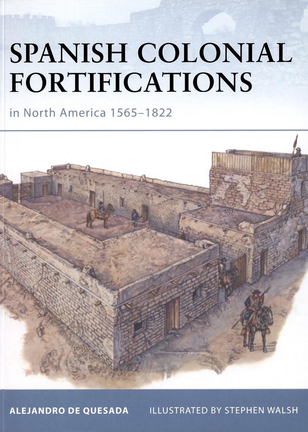Spanish Colonial Fortifications in North America 1565â1822 by Alejandro M. de Quesada; Stephen Walsh(Illustrator)