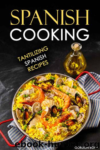 Spanish Cooking: Tantilizing Spanish Recipes by Gordon Rock