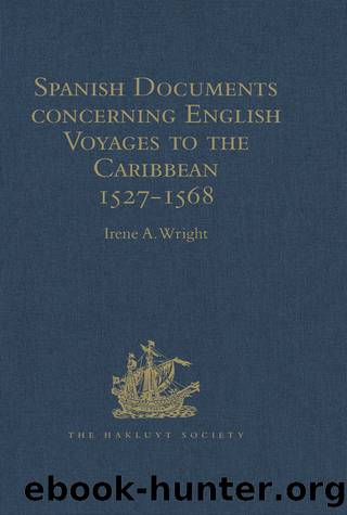 Spanish Documents Concerning English Voyages to the Caribbean 1527-1568 by Wright Irene A.;