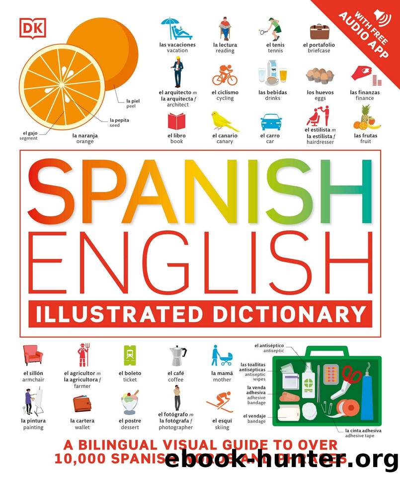 Spanish English Illustrated Dictionary: A Bilingual Visual Guide to Over 10,000 Spanish Words and Phrase by Dorling Kindersley