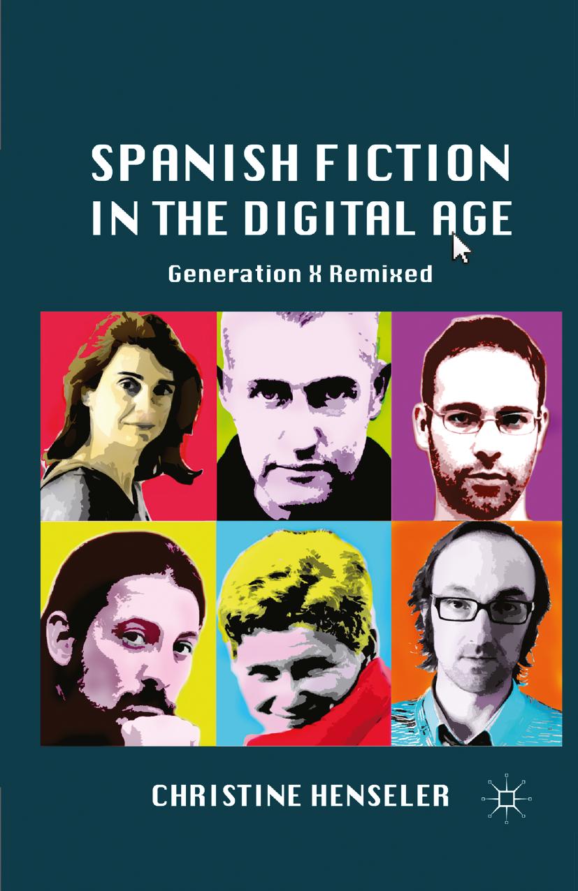 Spanish Fiction in the Digital Age: Generation X Remixed by Christine Henseler (auth.)
