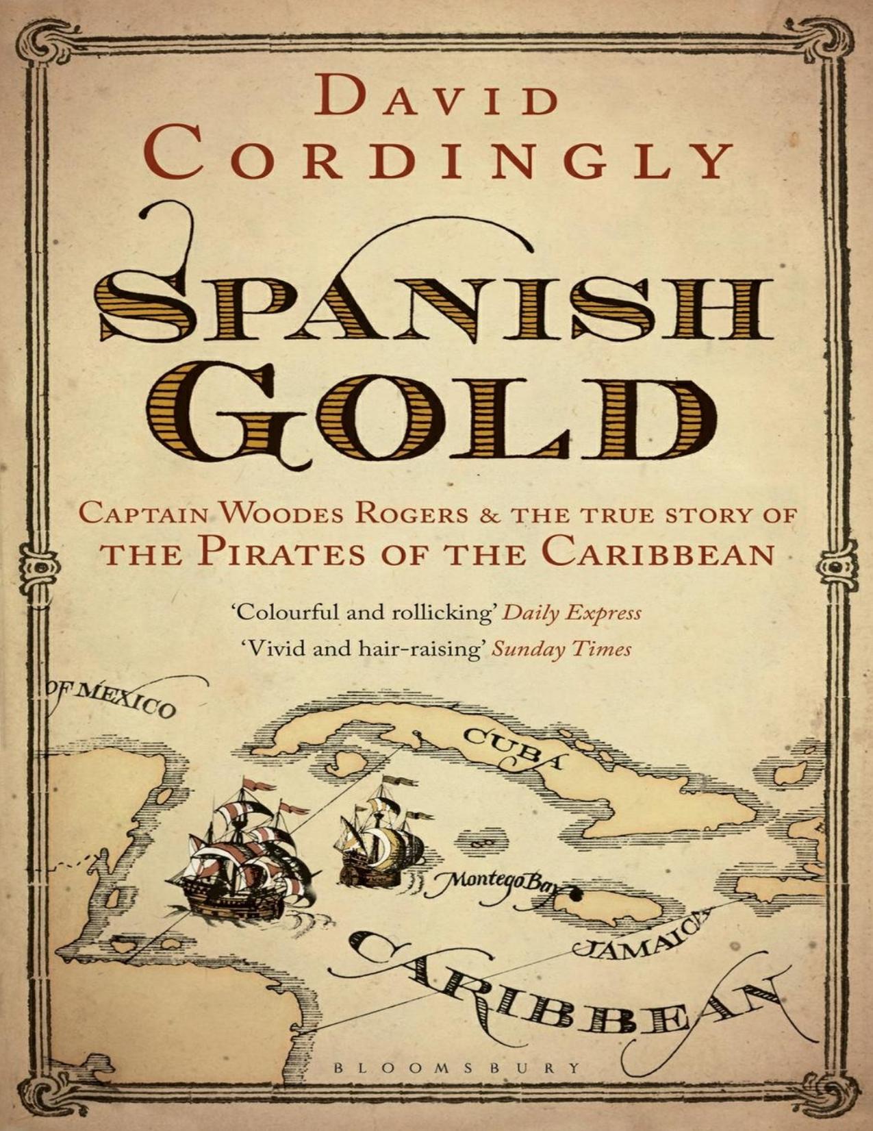Spanish Gold: Captain Woodes Rogers \& the True Story of the Pirates of the Caribbean - PDFDrive.com by David Cordingly