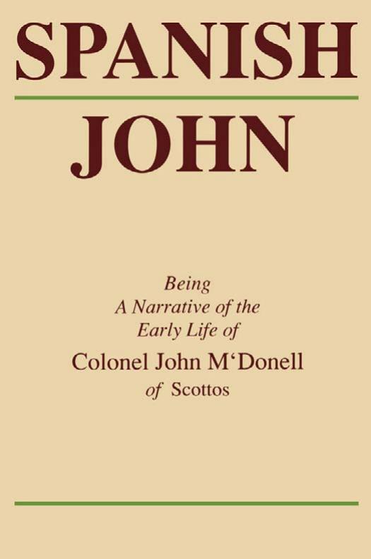 Spanish John: Being a Narrative of the Early Life of Colonel John MâDonell of Scottos by John McDonell