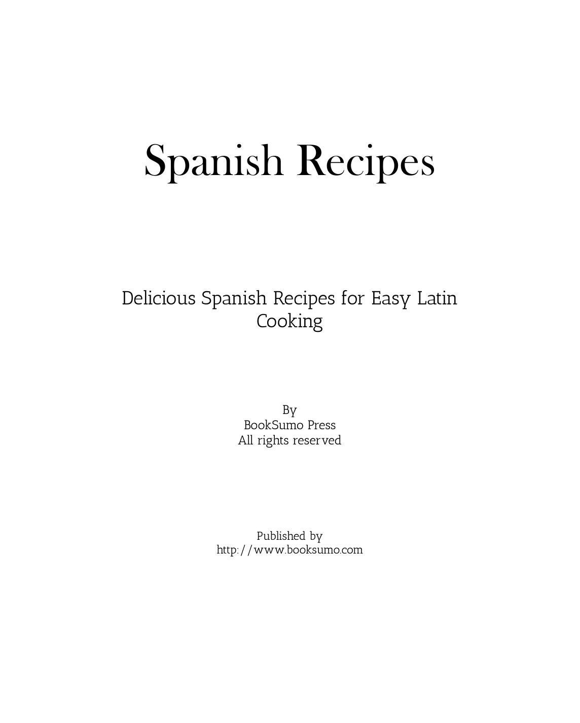 Spanish Recipes: Delicious Spanish Recipes for Easy Latin Cooking (2nd Edition) by Unknow