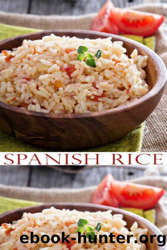 Spanish Rice Recipes: The Everyday Rice Cookbook: Learn to Cook Soups, Rice and Desserts with Your Own Rice Cooker by Jeffery Nicson