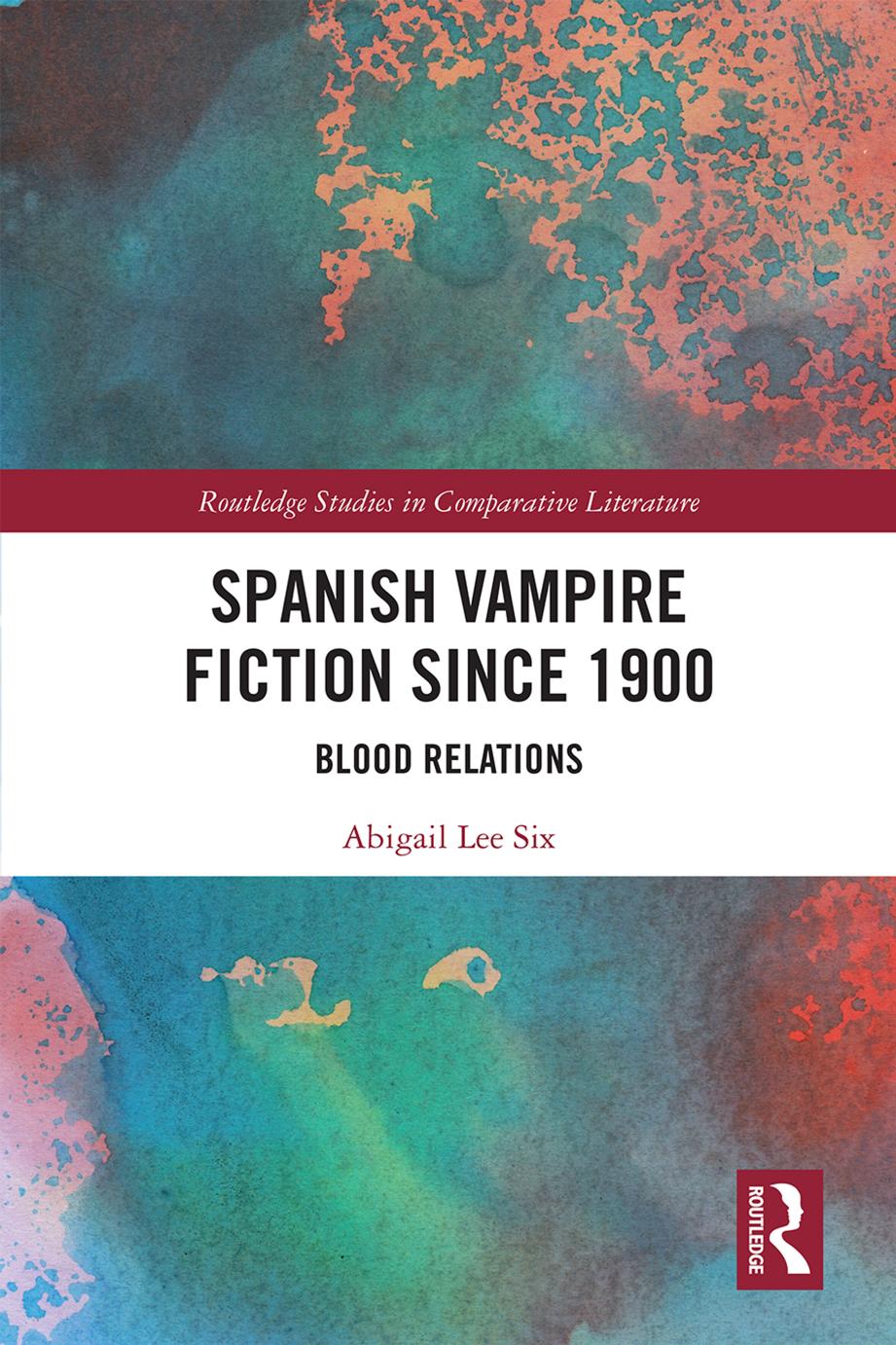 Spanish Vampire Fiction since 1900: Blood Relations by Abigail Lee Six