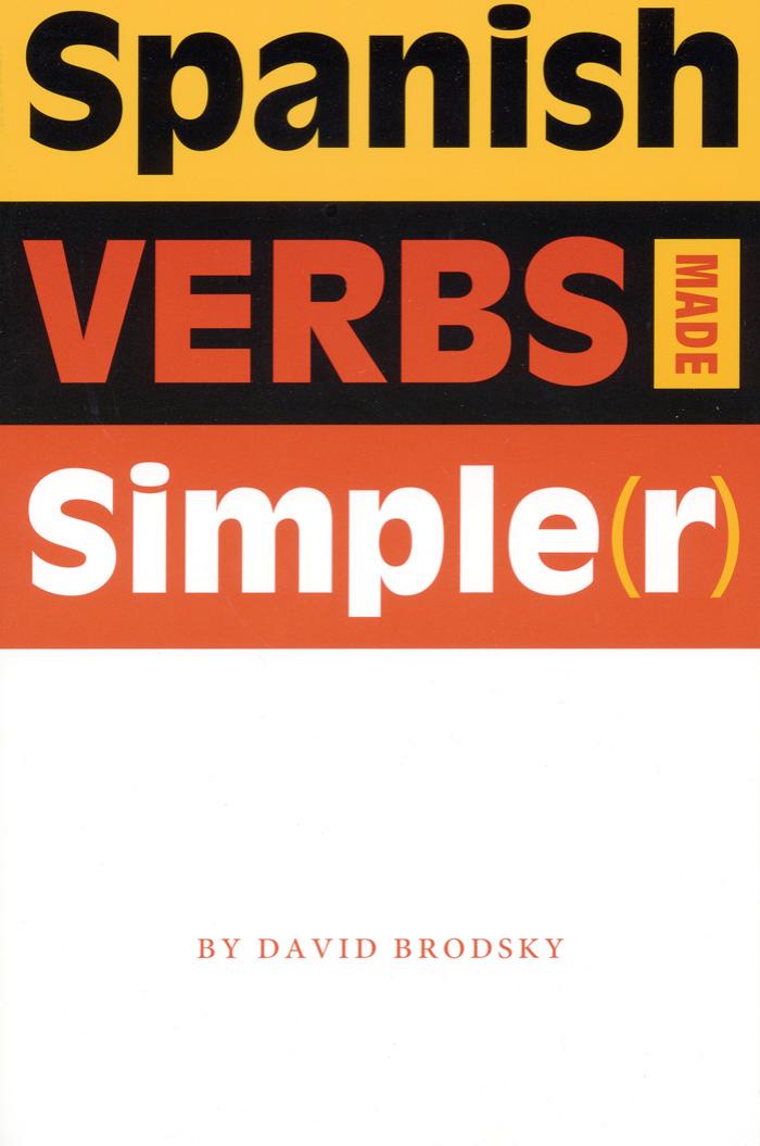 Spanish Verbs Made Simple ® by David Brodsky