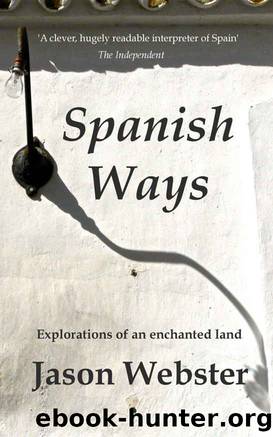 Spanish Ways: Explorations of an Enchanted Land by Jason Webster