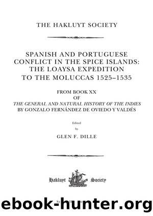 Spanish and Portuguese Conflict in the Spice Islands: The Loaysa Expedition to the Moluccas 1525-1535 by Glen Frank Dille